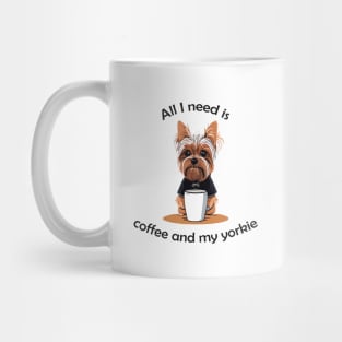 All I Need Is Coffee And My Yorkie Mug